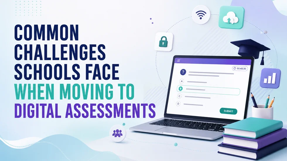 Common Challenges Schools Face When Moving to Digital Assessments – EdTechReview