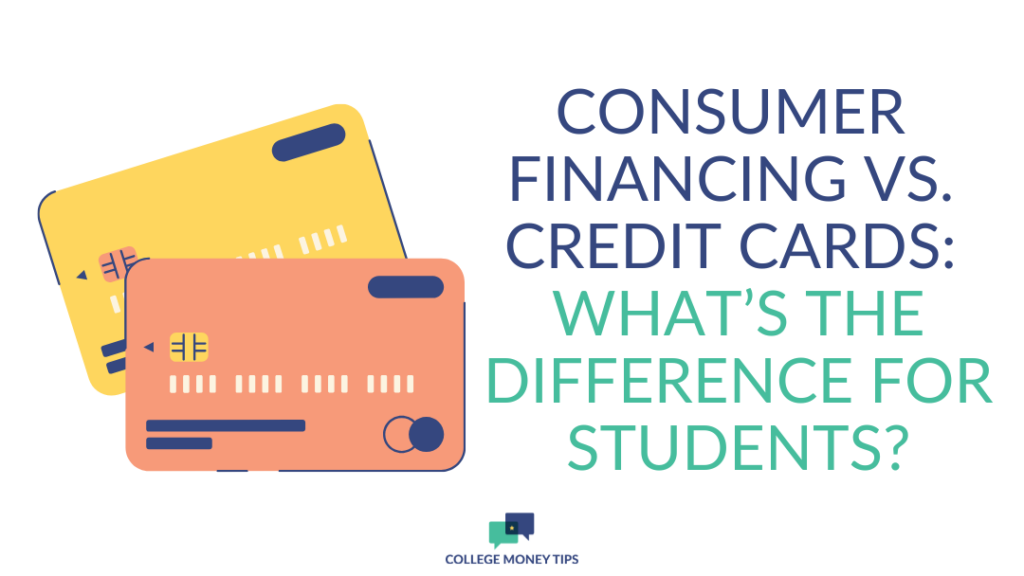Consumer Financing vs. Credit Cards: What’s the Difference for Students?