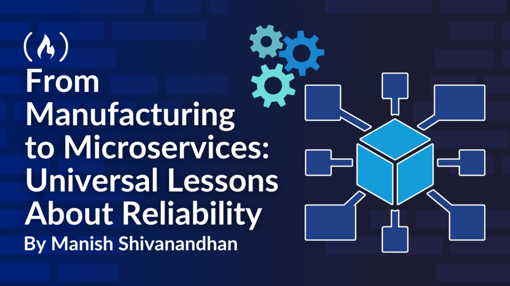 From Manufacturing to Microservices: Universal Lessons About Reliability