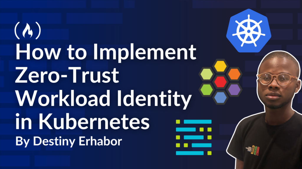 How to Implement Zero-Trust Workload Identity in Kubernetes with SPIFFE, SPIRE, and Cilium
