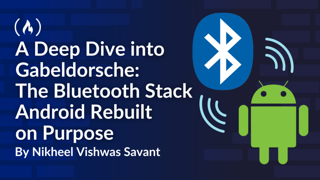 A Deep Dive into Gabeldorsche: The Bluetooth Stack Android Rebuilt on Purpose