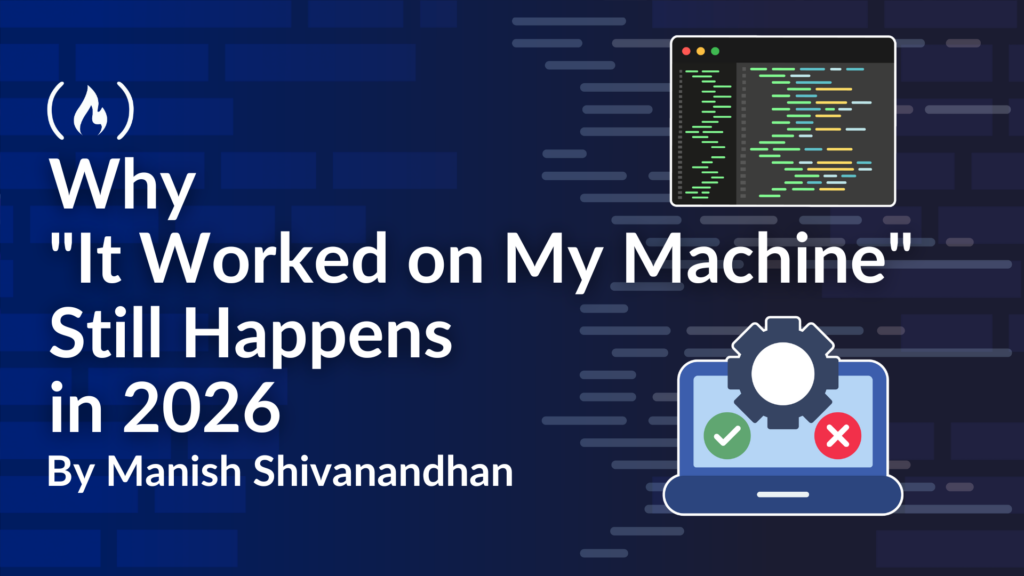Why "It Worked on My Machine" Still Happens in 2026