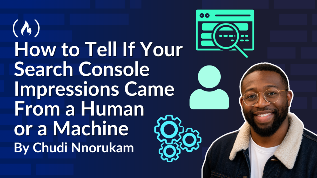 How to Tell If Your Search Console Impressions Came From a Human or a Machine